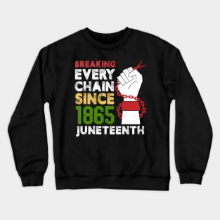 Juneteenth Breaking Every Chain Since 1865 Freedom Day Crewneck Sweatshirt